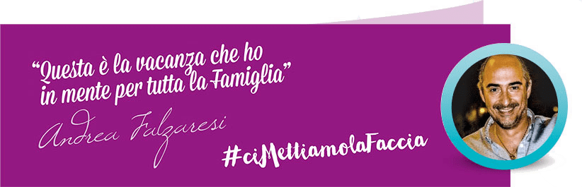 Ci mettiamo la faccia! Questa è la vacanza che ho in mente per tutta la famiglia. Andrea Falzaresi